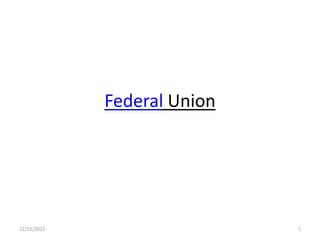 Federal Union
12/12/2022 1
 