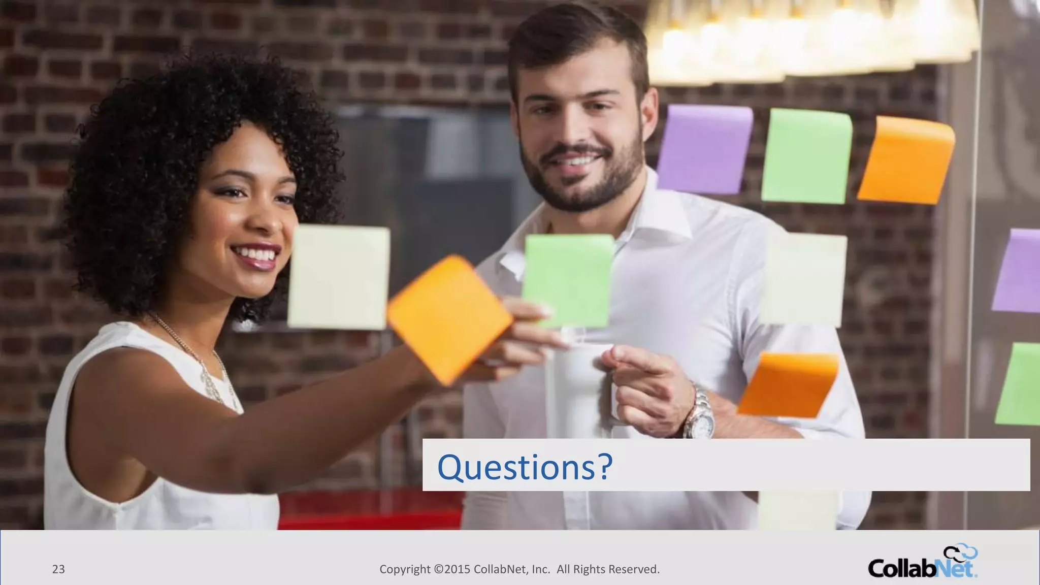 23 Copyright ©2015 CollabNet, Inc. All Rights Reserved.23 Copyright ©2015 CollabNet, Inc. All Rights Reserved.
Questions?
 