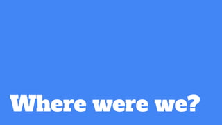 Where were we?
 