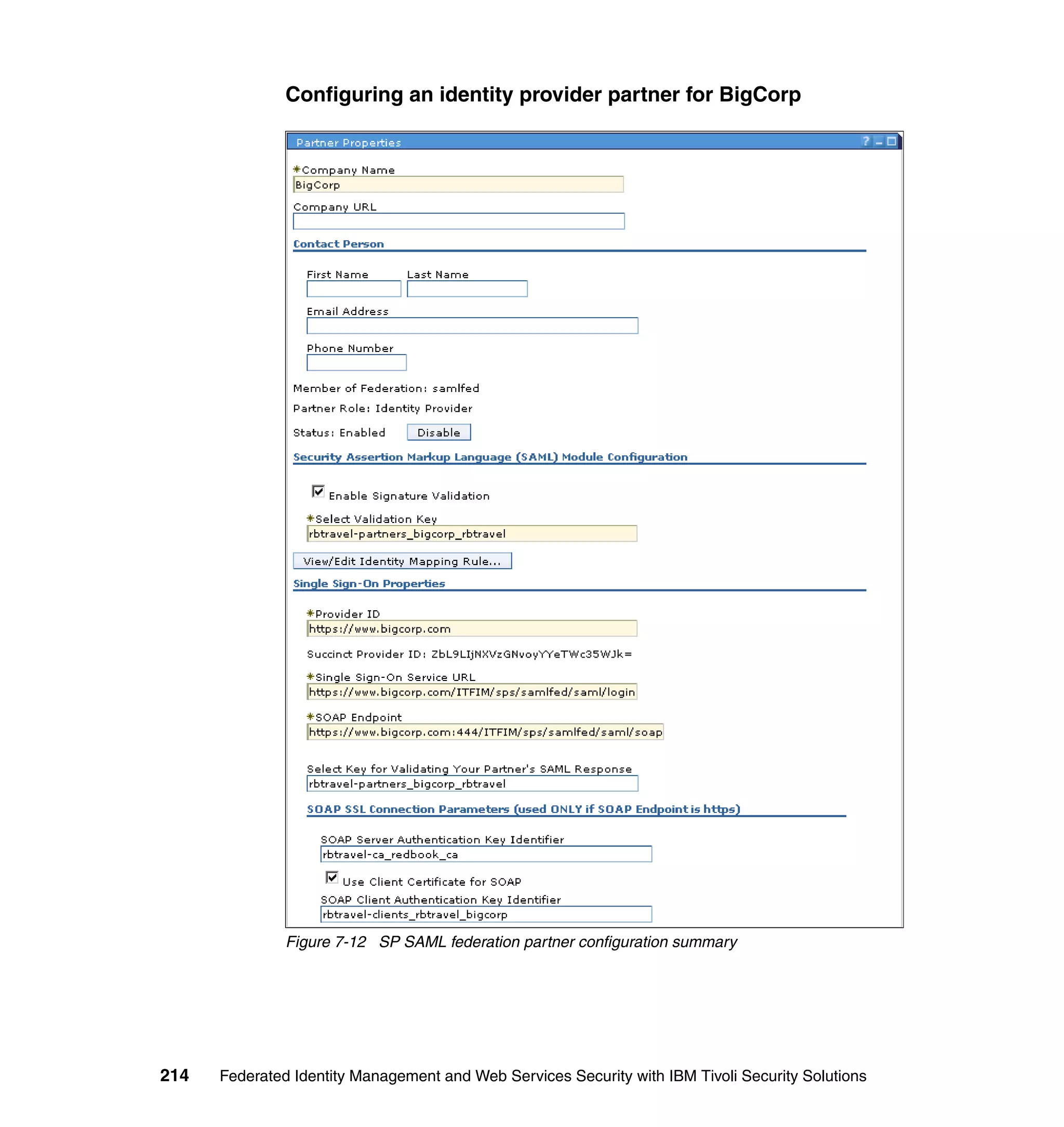 Configuring an identity provider partner for BigCorp




               Figure 7-12 SP SAML federation partner configuration summary




214   Federated Identity Management and Web Services Security with IBM Tivoli Security Solutions
 