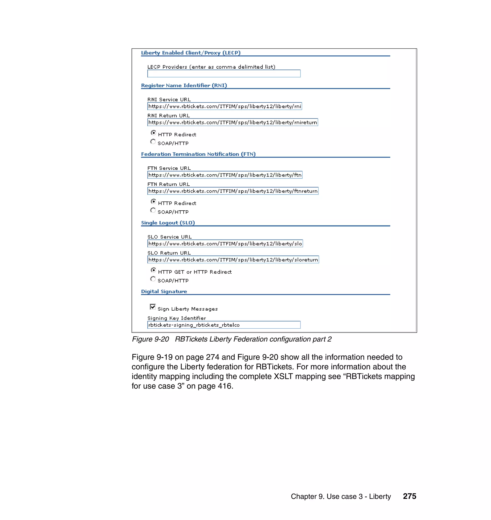 Figure 9-20 RBTickets Liberty Federation configuration part 2

Figure 9-19 on page 274 and Figure 9-20 show all the information needed to
configure the Liberty federation for RBTickets. For more information about the
identity mapping including the complete XSLT mapping see “RBTickets mapping
for use case 3” on page 416.




                                                Chapter 9. Use case 3 - Liberty   275
 