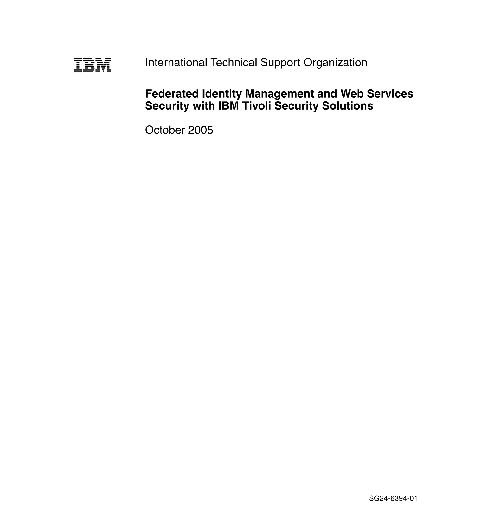 International Technical Support Organization

Federated Identity Management and Web Services
Security with IBM Tivoli Security Solutions

October 2005




                                               SG24-6394-01
 