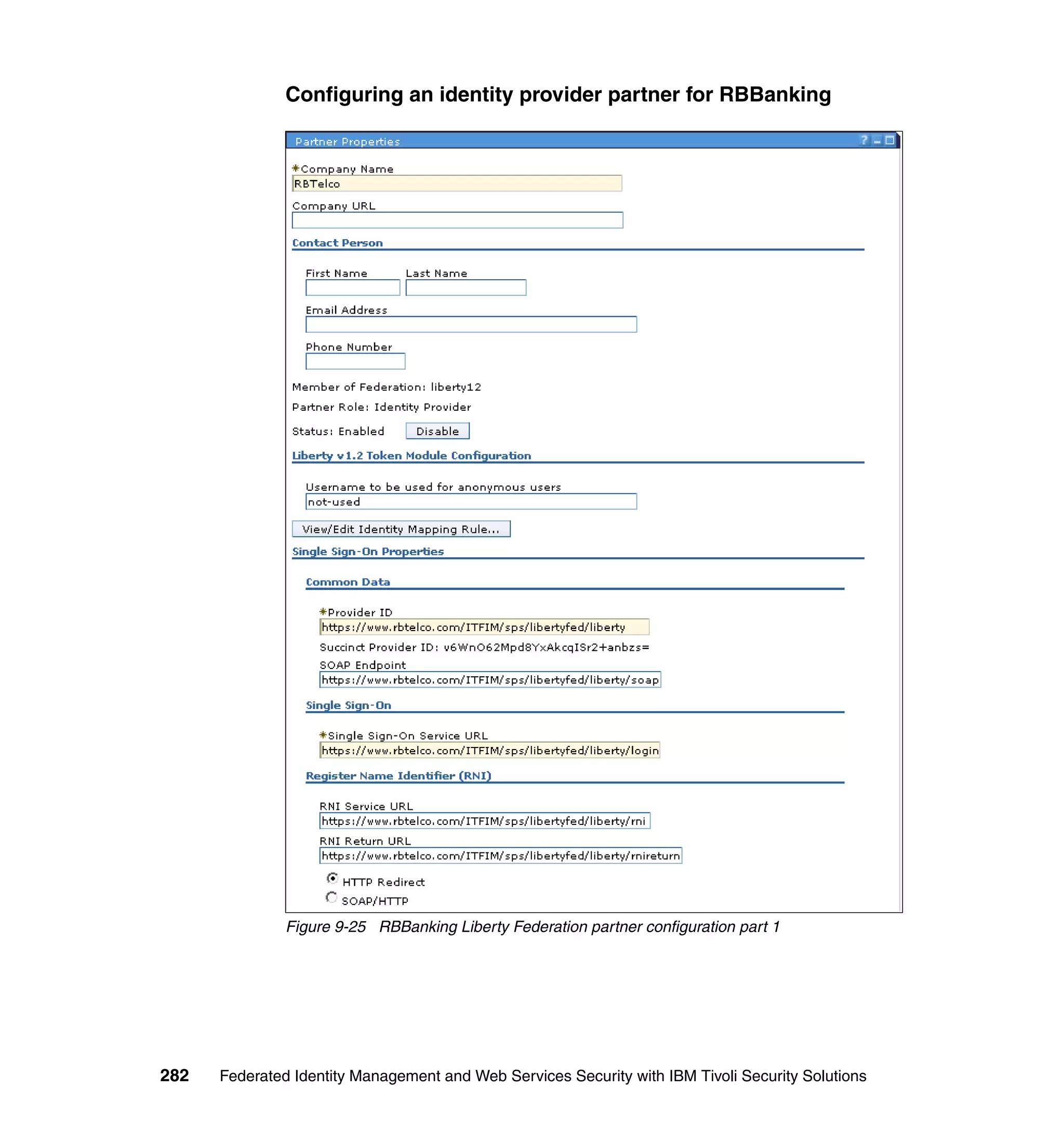 Configuring an identity provider partner for RBBanking




               Figure 9-25 RBBanking Liberty Federation partner configuration part 1




282   Federated Identity Management and Web Services Security with IBM Tivoli Security Solutions
 