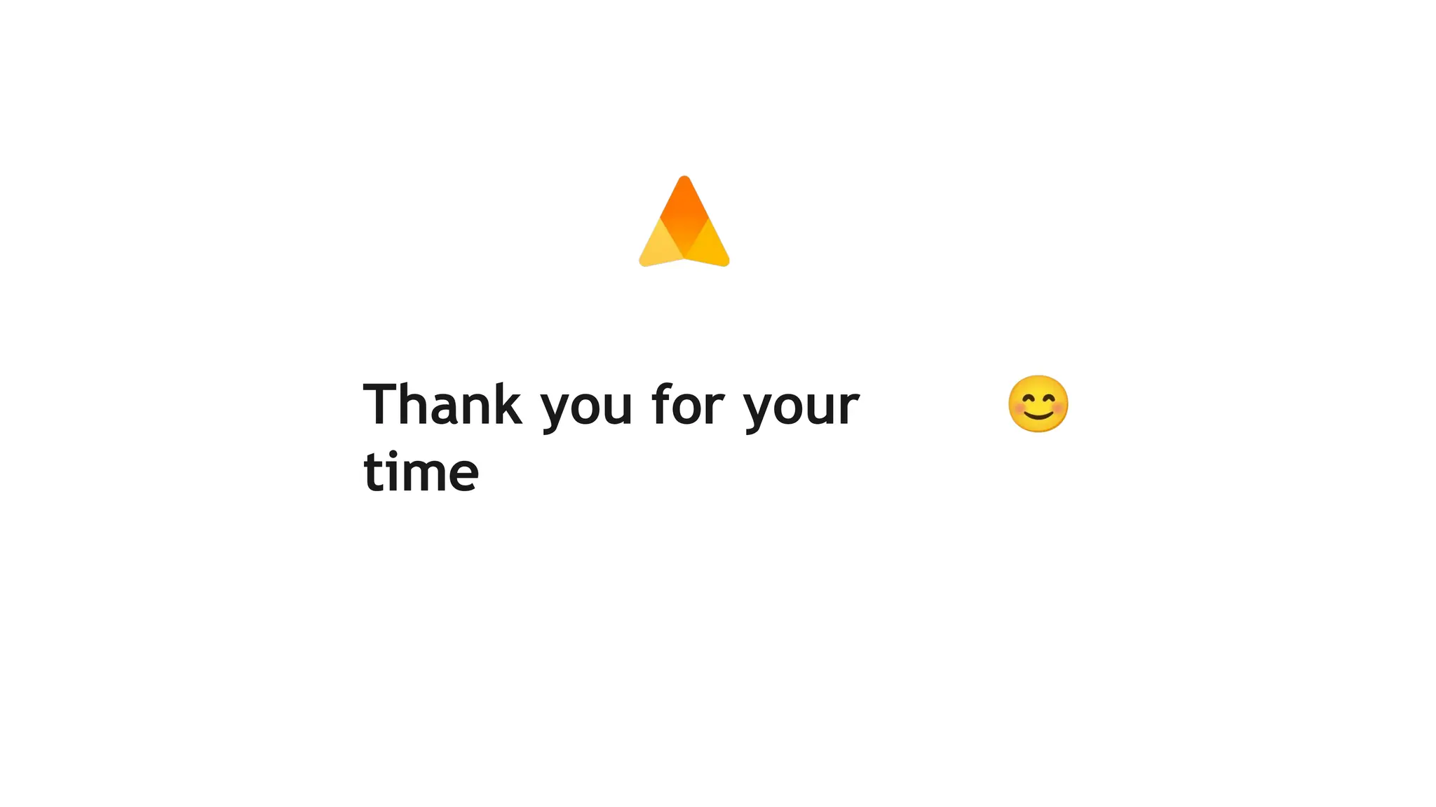 Thank you for your
time
 