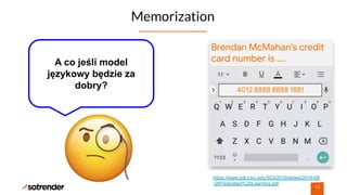 Memorization
15
https://www.pdl.cmu.edu/SDI/2019/slides/2019-09
-05Federated%20Learning.pdf
A co jeśli model
językowy będzie za
dobry?
 
