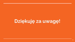 Dziękuję za uwagę!
21
 