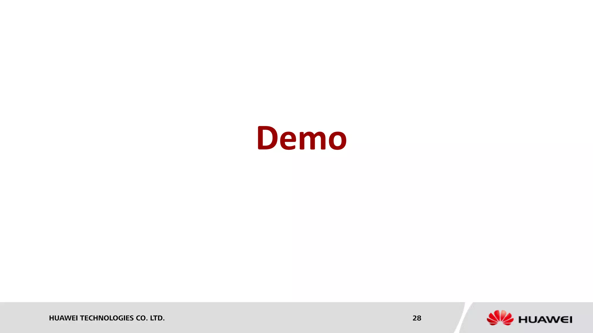 HUAWEI TECHNOLOGIES CO. LTD. 28
Demo
 