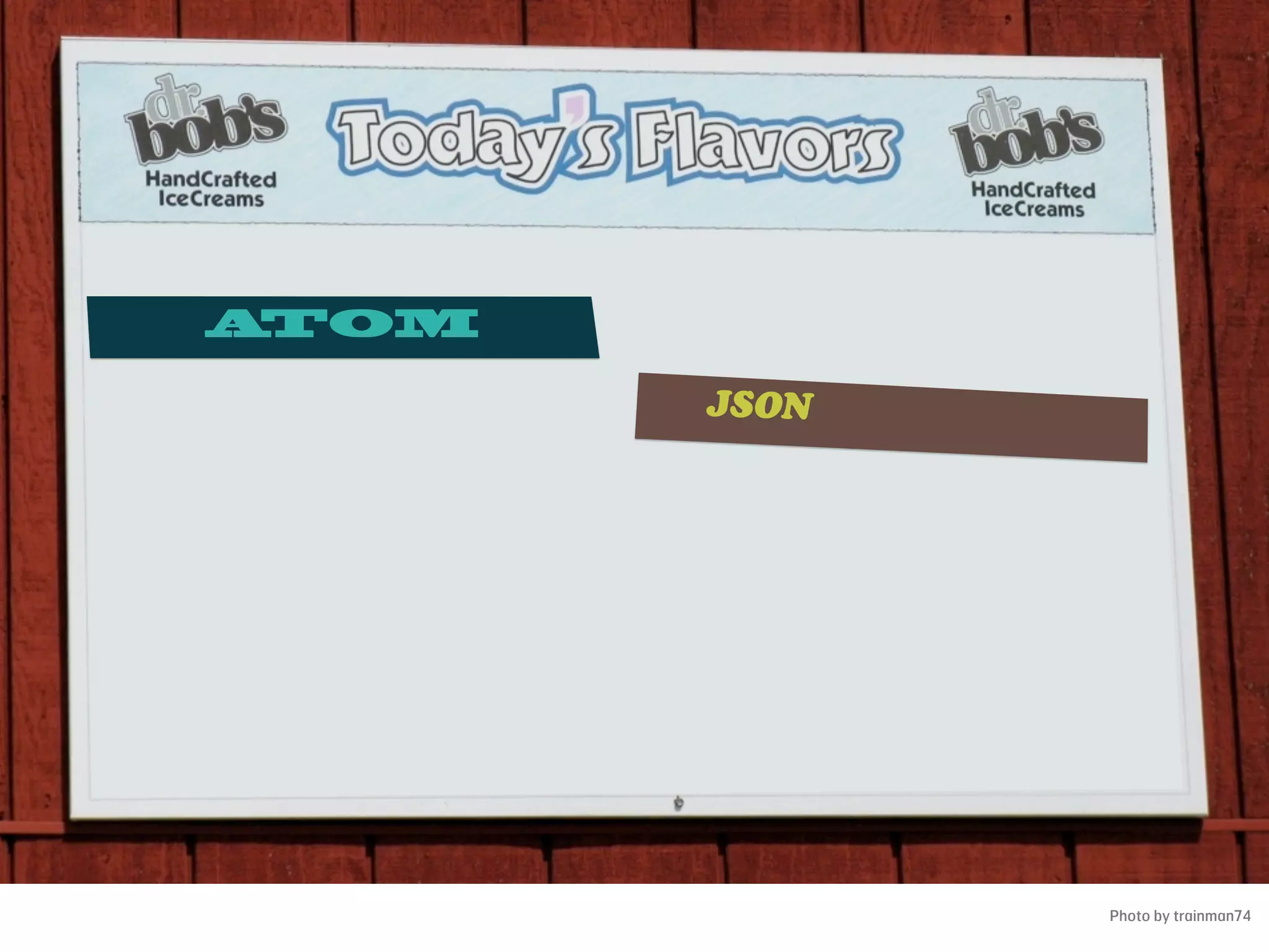 ATOM

       JSON




              Photo by trainman74
 