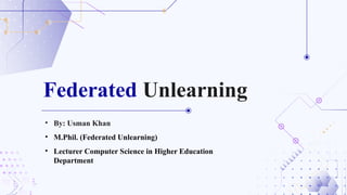 Machine Unlearning In Federated Learning Introduction to Federated Unlearning.pptx