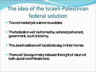 The idea of the Israeli-Palestinian federal solution ,[object Object],[object Object],[object Object],[object Object]