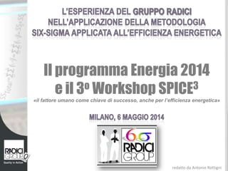 redatto da Antonio Rottigni
Il programma Energia 2014
e il 3o Workshop SPICE3
«il fattore umano come chiave di successo, anche per l’efficienza energetica»
 