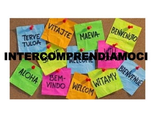 INTERCOMPRENDIAMOCI

 