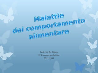 Federica De Blasio
IV B economo dietista
     2011-2012
 