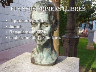ELS SEUS PRIMERS LLIBRES Impresiones y paisajes. Juvenilia. El antimilitarismo (1985). La admiración inicial a Rubén Darío. 