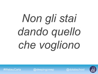 #WebsuCarta @dolabschool@sleepingcreep
Non gli stai
dando quello
che vogliono
 
