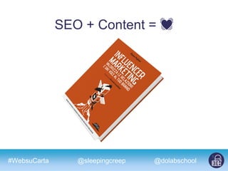 #WebsuCarta @dolabschool
SEO + Content = 💓
@sleepingcreep
 