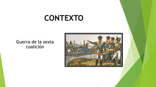 CONTEXTO
Guerra de la sexta
coalición
 