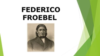 FEDERICO
FROEBEL
 