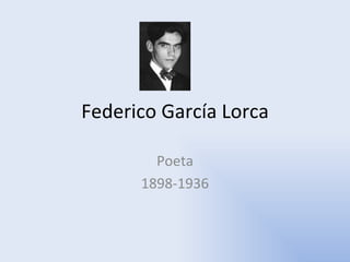 Federico García Lorca Poeta 1898-1936 