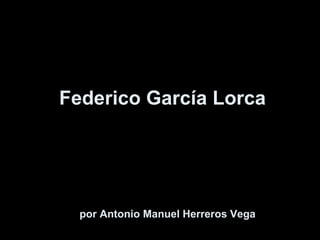 Federico García Lorca por Antonio Manuel Herreros Vega 