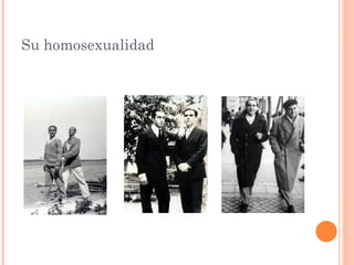 Su homosexualidad
 