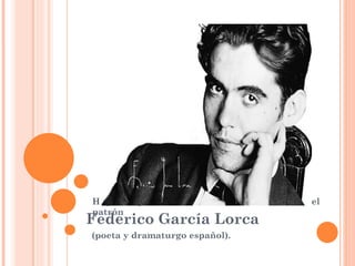 Haga clic para modificar el estilo de subtítulo del
patrón
Federico García Lorca
(poeta y dramaturgo español).
 