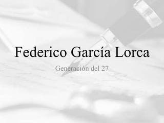 Federico García Lorca
      Generación del 27
 