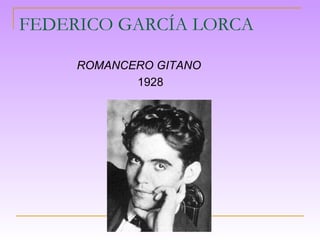 FEDERICO GARCÍA LORCA

     ROMANCERO GITANO
            1928
 