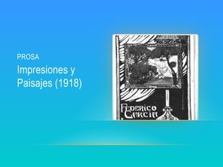 PROSA
Impresiones y
Paisajes (1918)
 