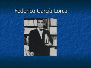 Federico García Lorca
 