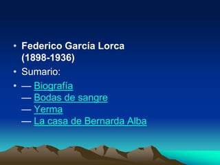 • Federico García Lorca
  (1898-1936)
• Sumario:
• — Biografía
  — Bodas de sangre
  — Yerma
  — La casa de Bernarda Alba
 