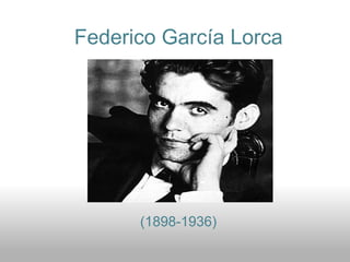 Federico García Lorca




      (1898-1936)
 