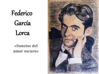 Federico
García
Lorca
«Sonetos del
amor oscuro»
 