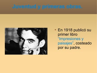 Juventud y primeras obras.  En 1918 publicó su primer libro  “Impresiones y paisajes” , costeado por su padre. 