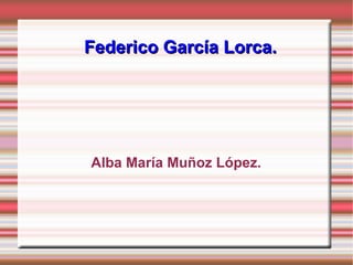 Federico García Lorca. Alba María Muñoz López. 
