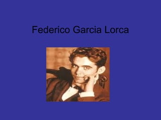 Federico Garcia Lorca
 