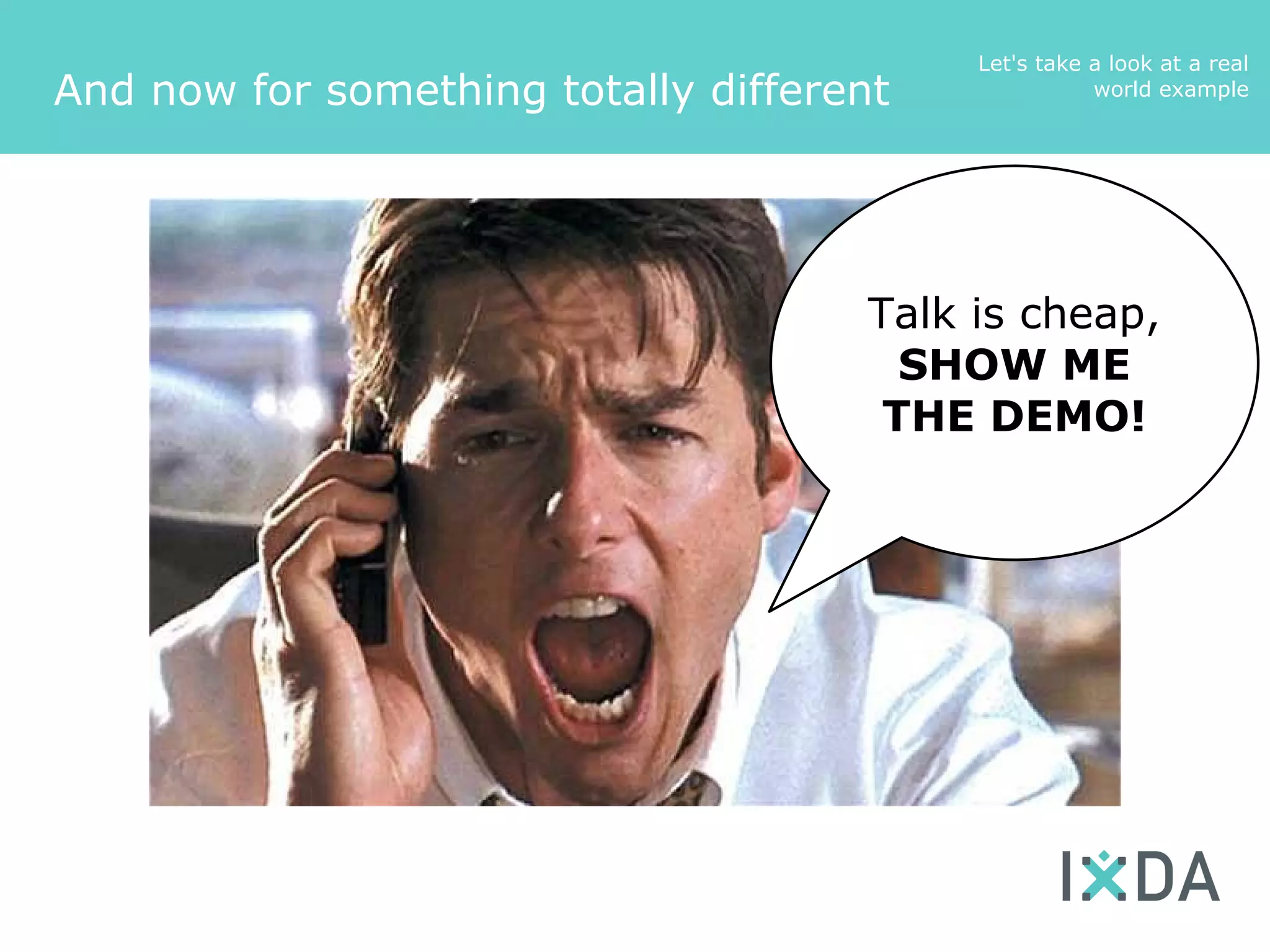 Let's take a look at a real
And now for something totally different              world example




                                     Talk is cheap,
                                       SHOW ME
                                      THE DEMO!
 