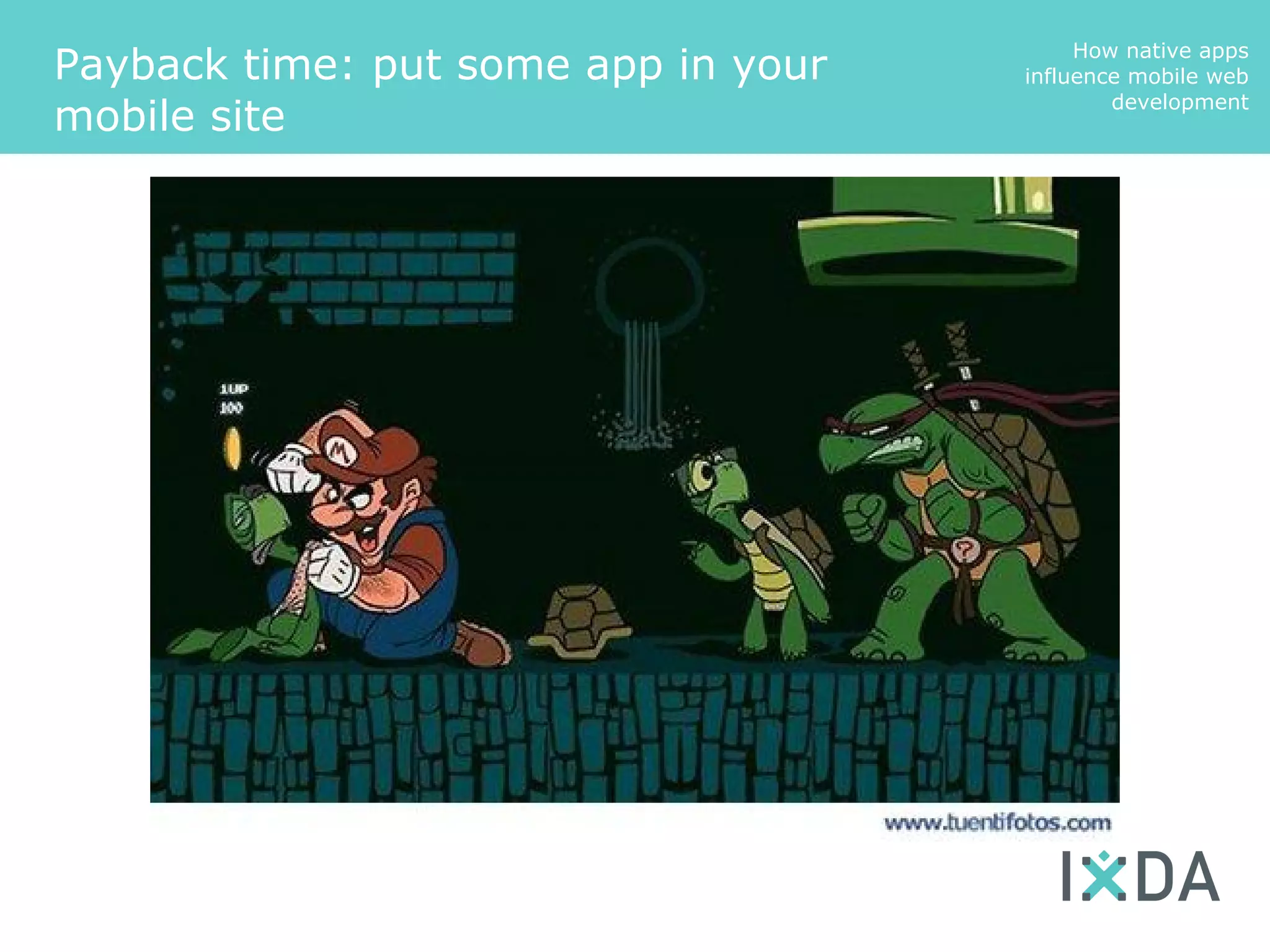 How native apps
Payback time: put some app in your   influence mobile web
                                             development
mobile site
 