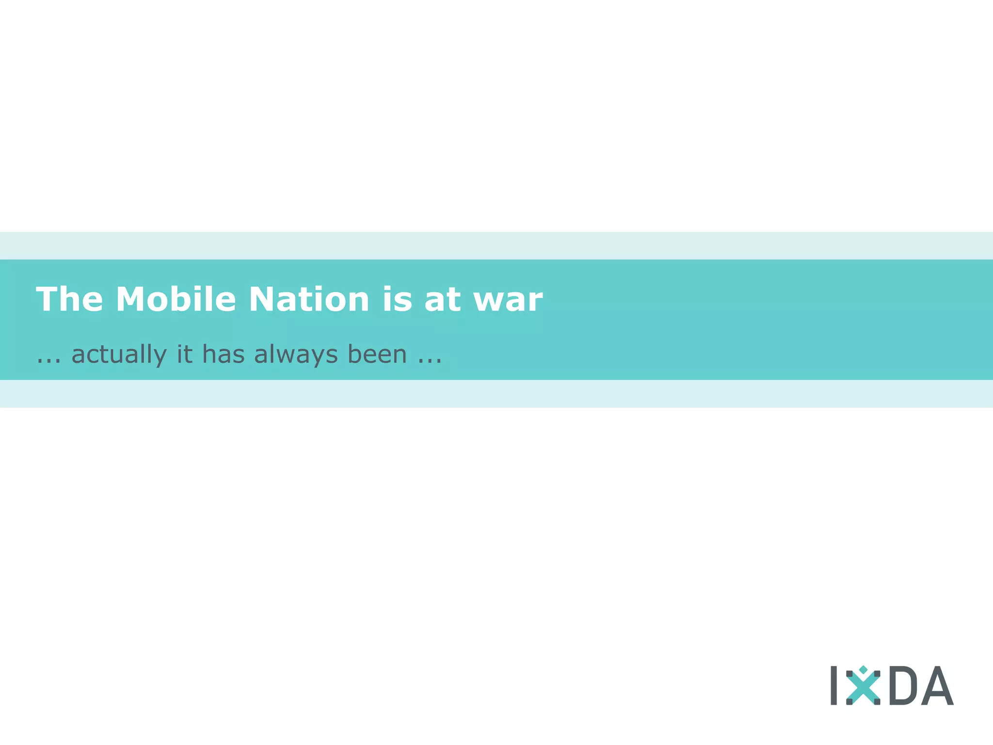 The Mobile Nation is at war
... actually it has always been ...
 