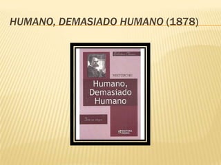 HUMANO, DEMASIADO HUMANO (1878)
 