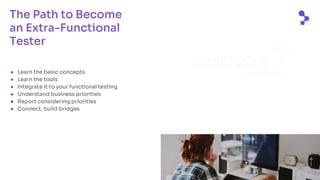 abstracta.us
The Path to Become
an Extra-Functional
Tester
● Learn the basic concepts
● Learn the tools
● Integrate it to your functional testing
● Understand business priorities
● Report considering priorities
● Connect, build bridges
Cursos online de
testing de software
Aprende desde el lugar que te
encuentres, con los mejores instructores
y a tu propio ritmo
 