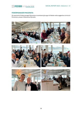 SOCIAL REPORT 2023 – Edizione n. 12
58
FEDERMANAGER MACERATA
Gli associati di Federmanager Macerata si scambiano gli auguri di Natale nella suggestiva cornice di
Portonovo, presso il Ristorante Marcello.
 