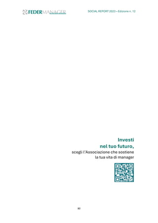 SOCIAL REPORT 2023 – Edizione n. 12
80
Investi
nel tuo futuro,
scegli l’Associazione che sostiene
la tua vita di manager
 