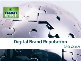 Digital Brand Reputation
                      Silvia Vianello
 