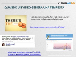 Siate coscienti di quello che il web dice di voi, non
                        arrivate quando la tempesta è già iniziata.



                       http://www.youtube.com/watch?v=BmykFKjNpdY




http://www.youtube.com/watch?v=LhR-
y1N6R8Q&feature=player_embedded#!               Reputation Building Online degli Integratori
 