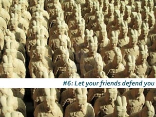 #6: Let your friends defend you
 