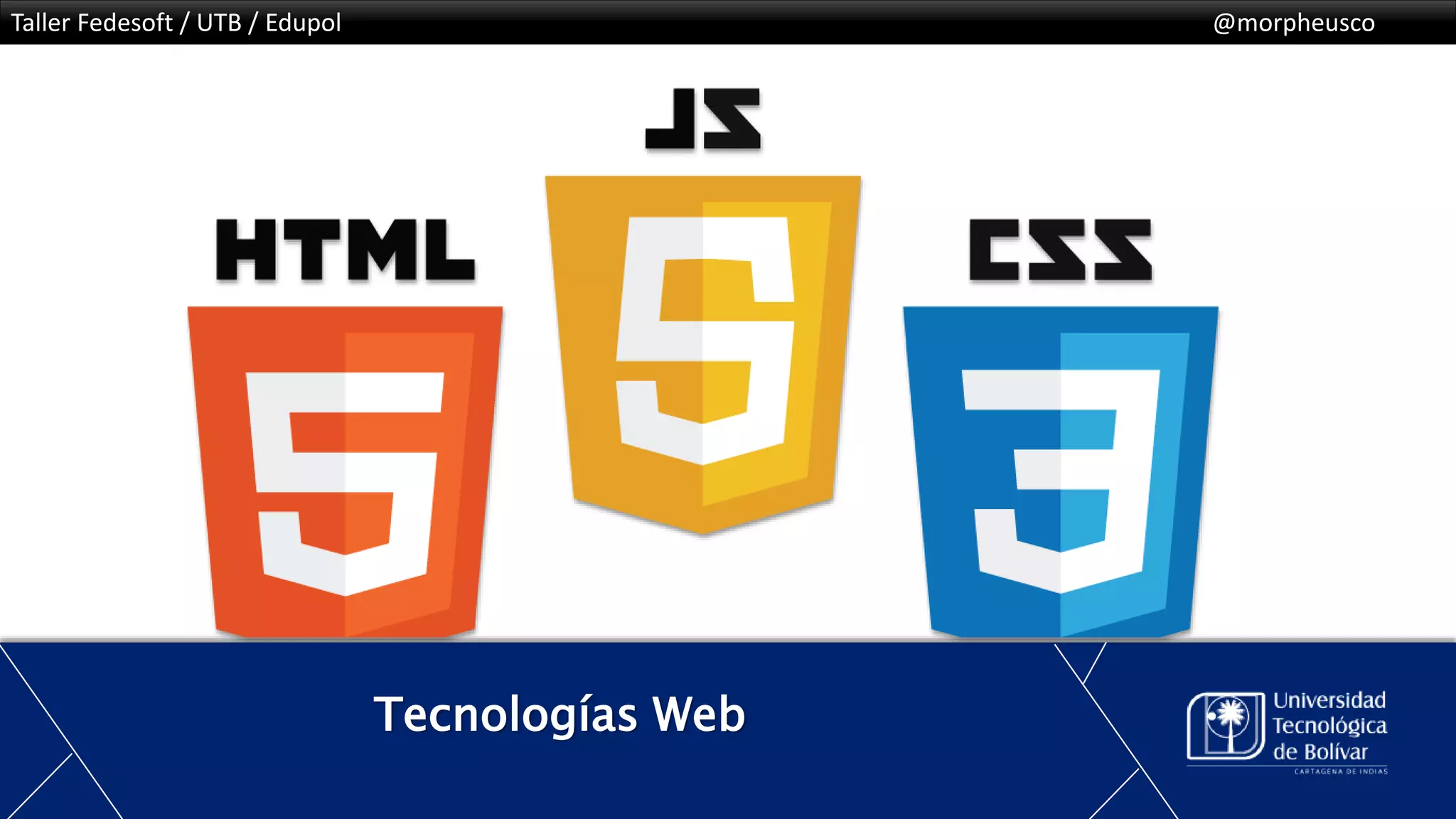 Taller Fedesoft / UTB / Edupol @morpheusco
#BootstrapEnLaUTB
Tecnologías Web
 