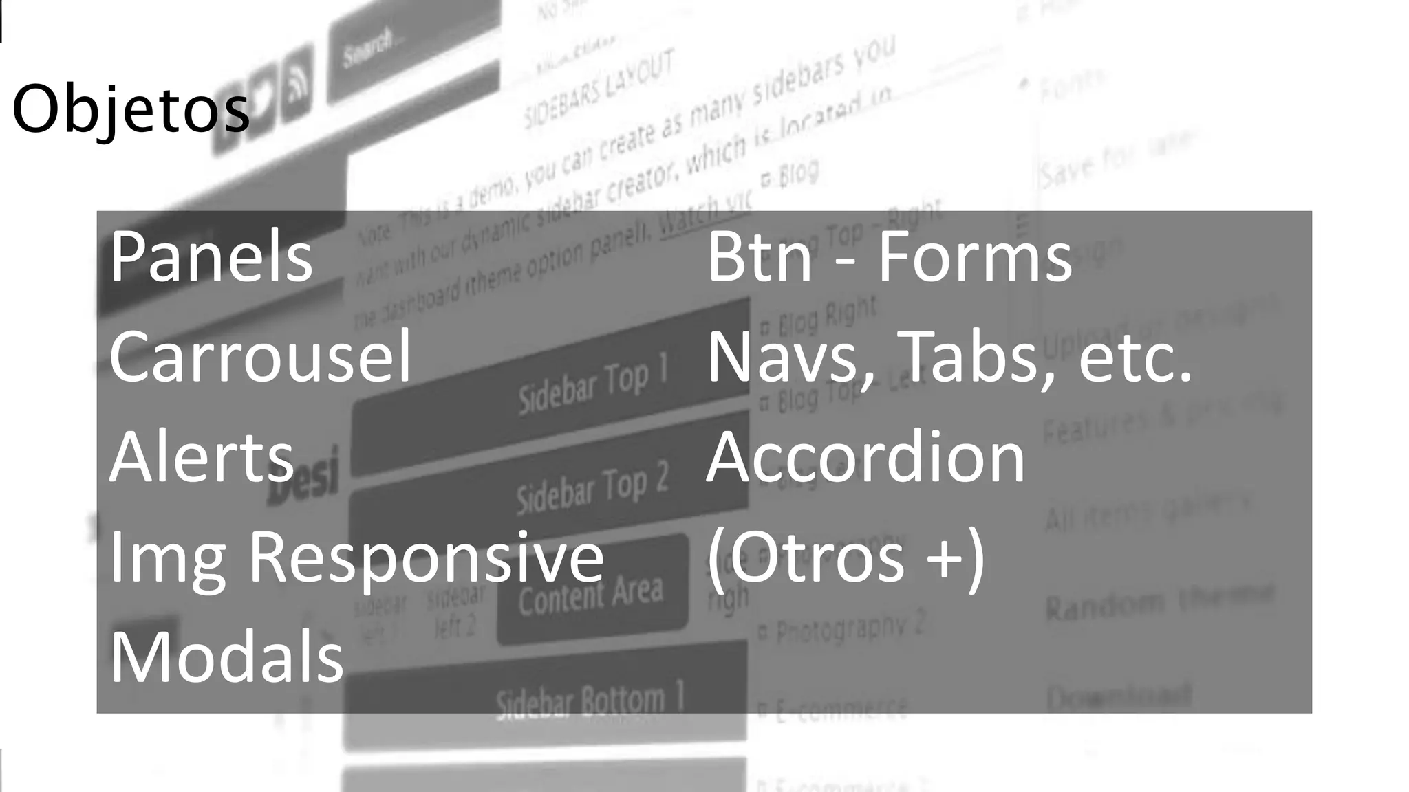 Taller Fedesoft / UTB / Edupol @morpheusco
#BootstrapEnLaUTB
Objetos
Panels
Carrousel
Alerts
Img Responsive
Modals
Btn - Forms
Navs, Tabs, etc.
Accordion
(Otros +)
 