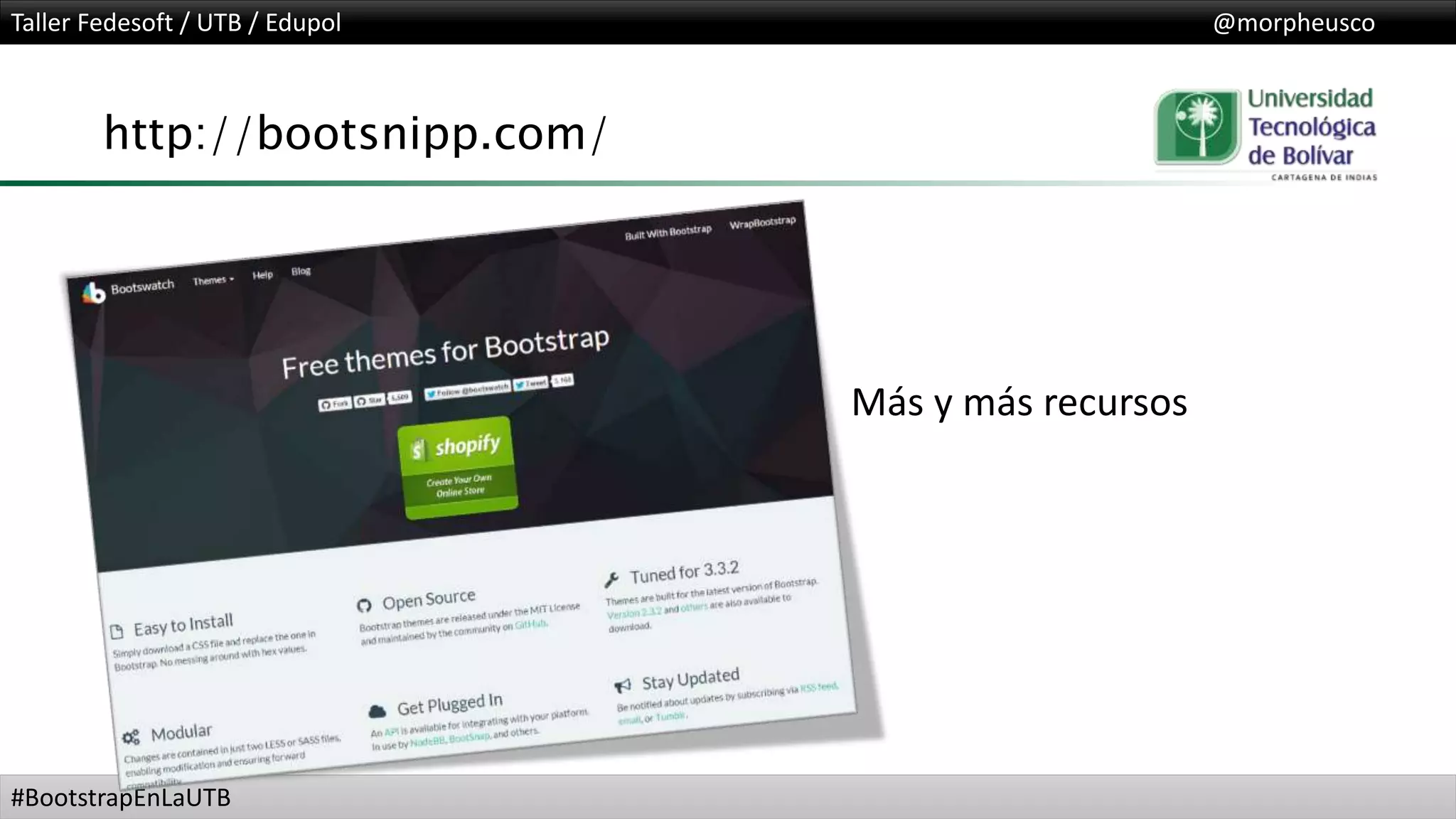 Taller Fedesoft / UTB / Edupol @morpheusco
#BootstrapEnLaUTB
http://bootsnipp.com/
Más y más recursos
 
