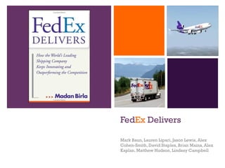 Fed Ex  Delivers Mark Baun, Lauren Lipari, Jason Lewis, Alex Cohen-Smith, David Staples, Brian Maina, Alex Kaplan, Matthew Hudson, Lindsay Campbell 